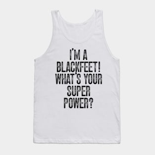 I'm A Blackfeet! What's Your Super Power v2 Tank Top